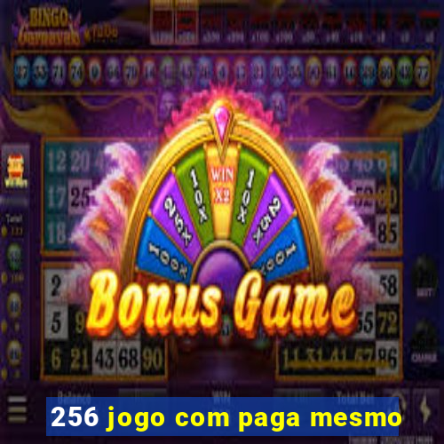 256 jogo com paga mesmo